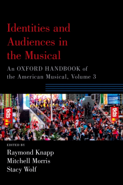 Identities and Audiences in the Musical : An Oxford Handbook of the American Musical, Volume 3, PDF eBook