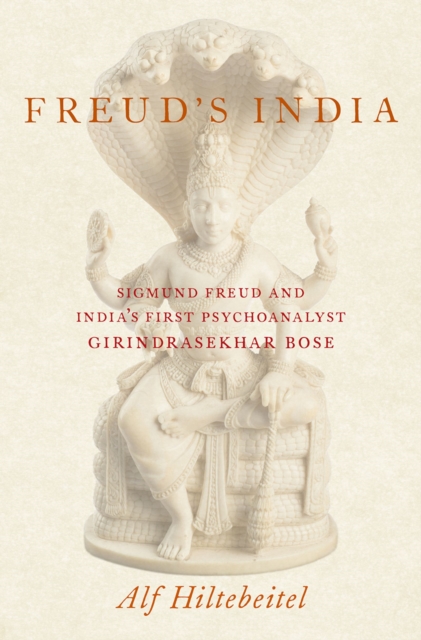 Freud's India : Sigmund Freud and India's First Psychoanalyst Girindrasekhar Bose, EPUB eBook