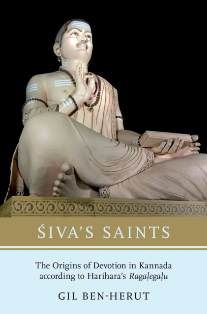 Siva's Saints : The Origins of Devotion in Kannada according to Harihara's Ragalegalu, EPUB eBook