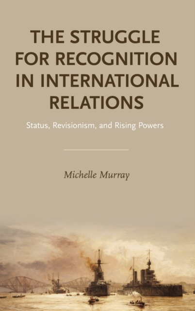 The Struggle for Recognition in International Relations : Status, Revisionism, and Rising Powers, Hardback Book
