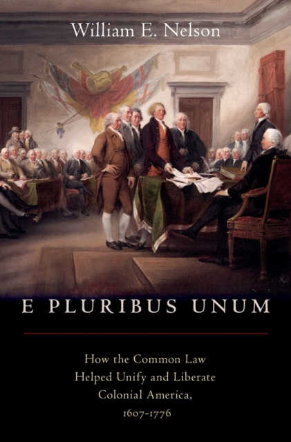 E Pluribus Unum : How the Common Law Helped Unify and Liberate Colonial America, 1607-1776, EPUB eBook