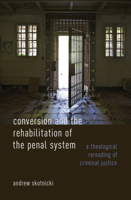 Conversion and the Rehabilitation of the Penal System : A Theological Rereading of Criminal Justice, PDF eBook