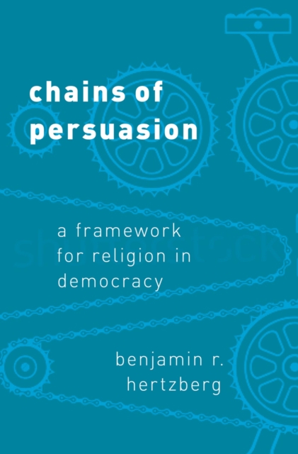 Chains of Persuasion : A Framework for Religion in Democracy, PDF eBook