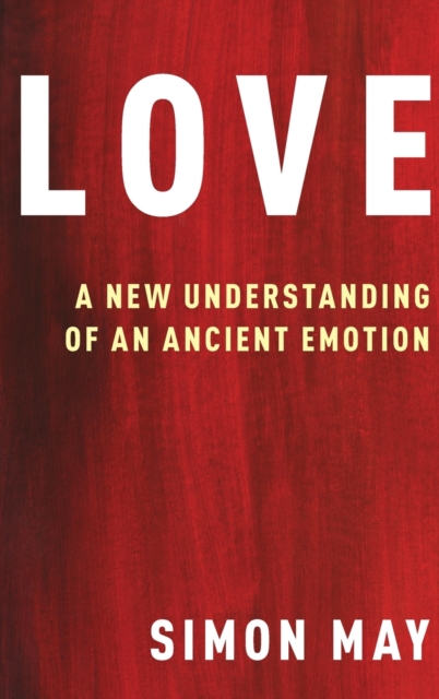 Love : A New Understanding of an Ancient Emotion, Hardback Book
