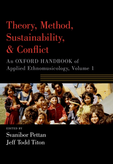 Theory, Method, Sustainability, and Conflict : An Oxford Handbook of Applied Ethnomusicology, Volume 1, EPUB eBook