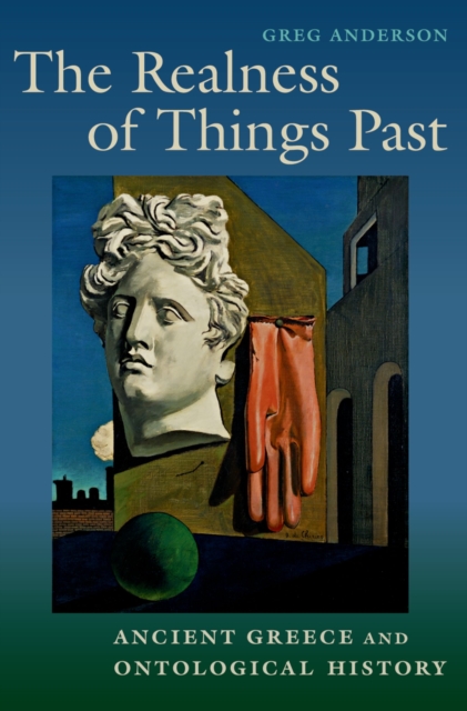 The Realness of Things Past : Ancient Greece and Ontological History, EPUB eBook