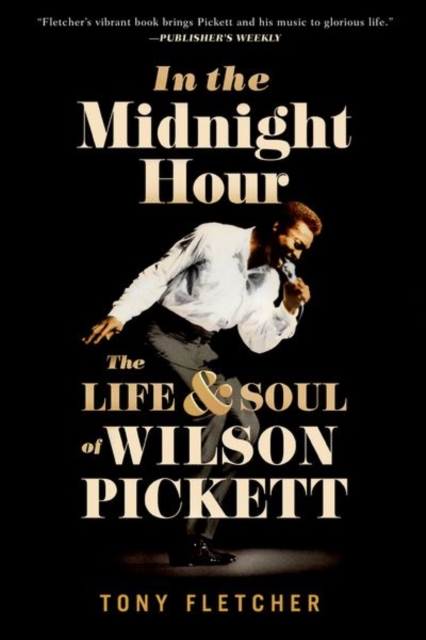 In the Midnight Hour : The Life and Soul of Wilson Pickett, Paperback / softback Book