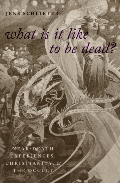 What Is it Like to Be Dead? : Near-Death Experiences, Christianity, and the Occult, PDF eBook