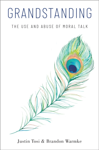 Grandstanding : The Use and Abuse of Moral Talk, EPUB eBook