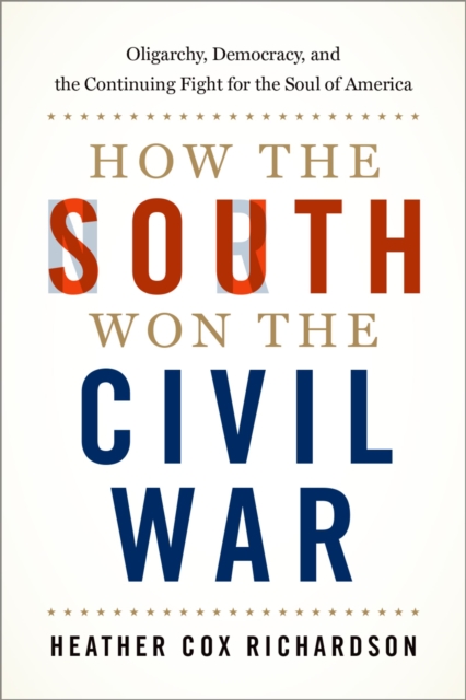 How the South Won the Civil War : Oligarchy, Democracy, and the Continuing Fight for the Soul of America, EPUB eBook