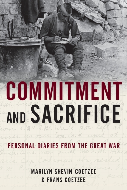 Commitment and Sacrifice : Personal Diaries from the Great War, Paperback / softback Book