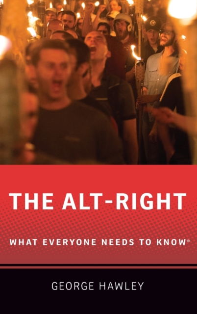 The Alt-Right : What Everyone Needs to Know®, Hardback Book