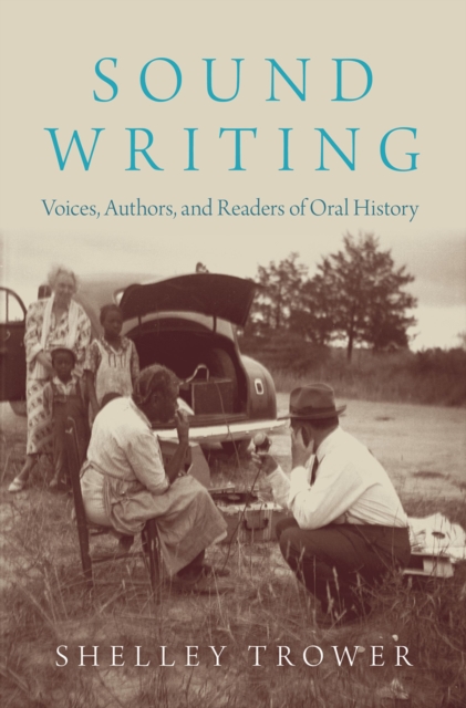 Sound Writing : Voices, Authors, and Readers of Oral History, PDF eBook