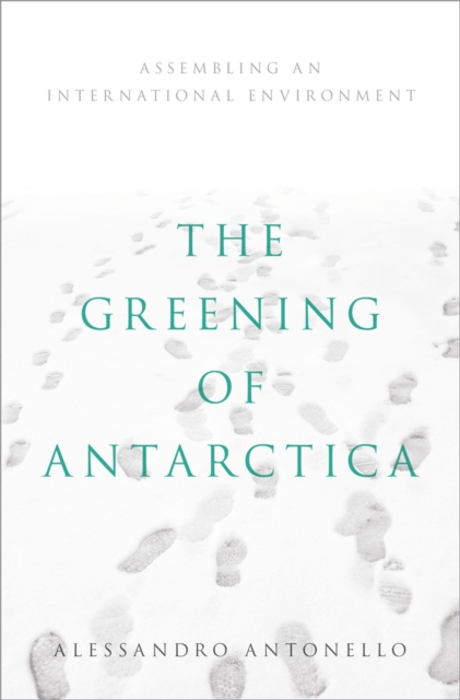 The Greening of Antarctica : Assembling an International Environment, EPUB eBook
