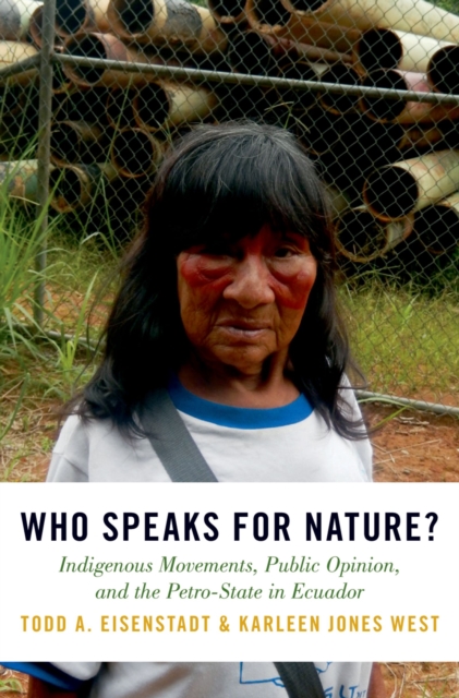 Who Speaks for Nature? : Indigenous Movements, Public Opinion, and the Petro-State in Ecuador, EPUB eBook