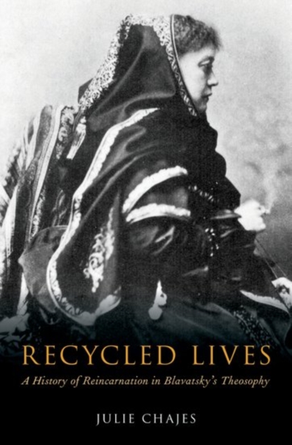 Recycled Lives : A History of Reincarnation in Blavatsky's Theosophy, Hardback Book