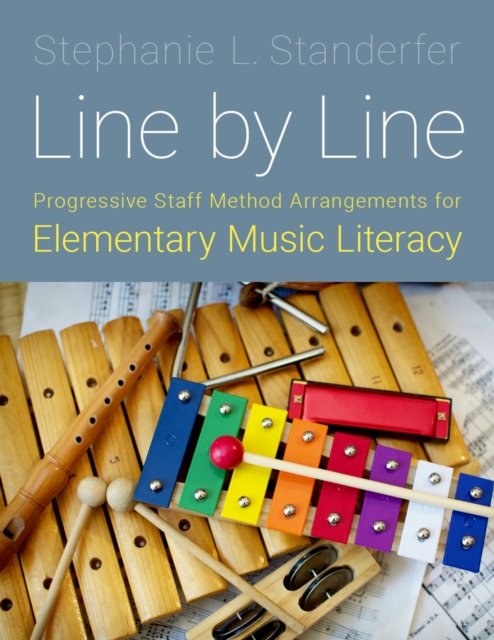 Line by Line : Progressive Staff Method Arrangements for Elementary Music Literacy, PDF eBook