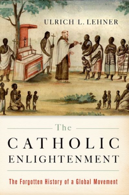 The Catholic Enlightenment : The Forgotten History of a Global Movement, Paperback / softback Book