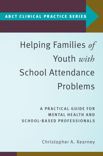 Helping Families of Youth with School Attendance Problems : A Practical Guide for Mental Health and School-Based Professionals, PDF eBook