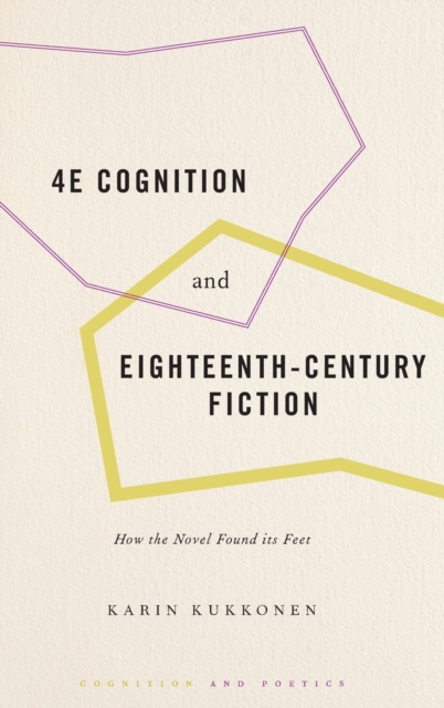 4E Cognition and Eighteenth-Century Fiction : How the Novel Found its Feet, Hardback Book