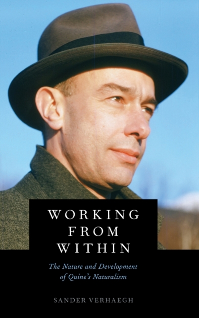 Working from Within : The Nature and Development of Quine's Naturalism, Hardback Book