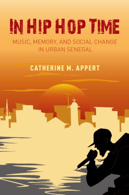 In Hip Hop Time : Music, Memory, and Social Change in Urban Senegal, PDF eBook