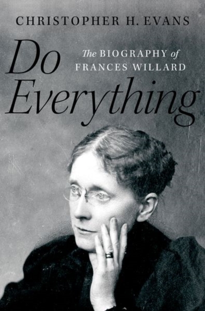 Do Everything : The Biography of Frances Willard, Hardback Book