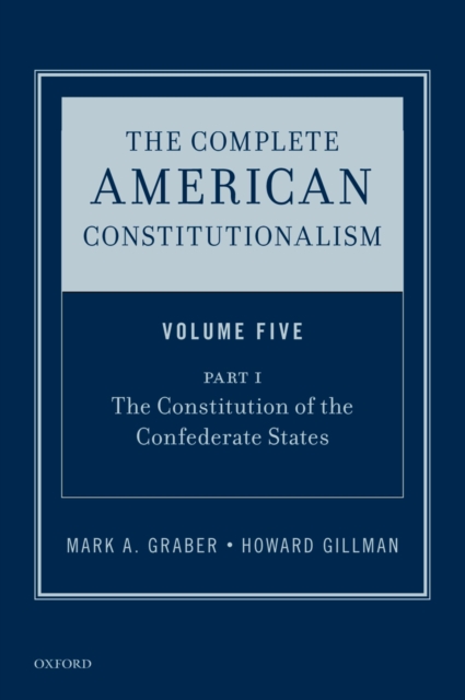The Complete American Constitutionalism, Volume Five, Part I : The Constitution of the Confederate States, EPUB eBook