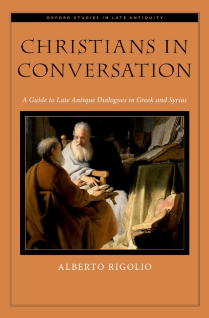 Christians in Conversation : A Guide to Late Antique Dialogues in Greek and Syriac, EPUB eBook