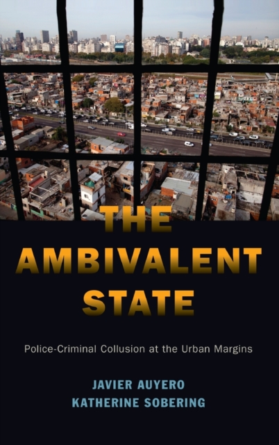 The Ambivalent State : Police-Criminal Collusion at the Urban Margins, Hardback Book