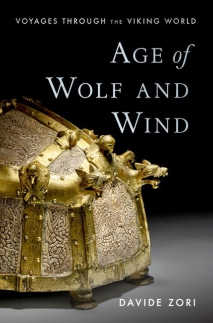 Age of Wolf and Wind : Voyages through the Viking World, Hardback Book