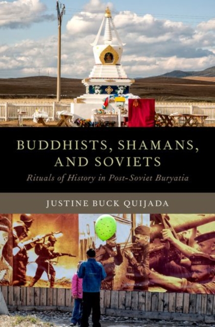 Buddhists, Shamans, and Soviets : Rituals of History in Post-Soviet Buryatia, Hardback Book