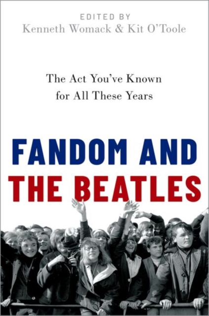 Fandom and The Beatles : The Act You've Known for All These Years, Hardback Book