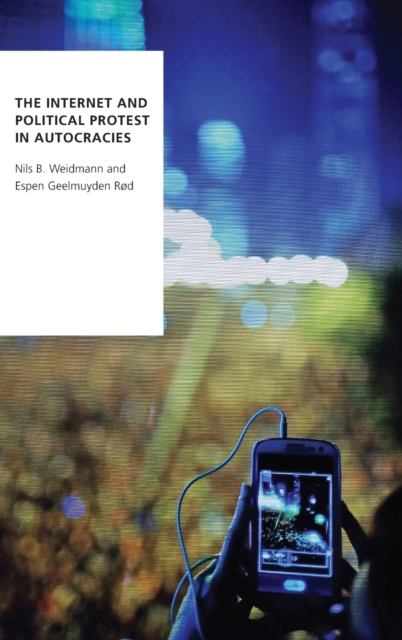 The Internet and Political Protest in Autocracies, Hardback Book