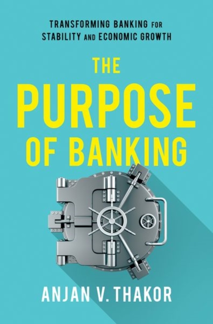 The Purpose of Banking : Transforming Banking for Stability and Economic Growth, Hardback Book