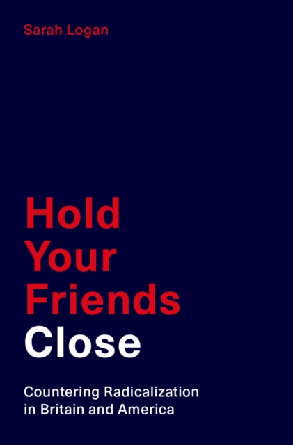 Hold Your Friends Close : Countering Radicalization in Britain and America, PDF eBook