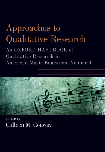 Approaches to Qualitative Research : An Oxford Handbook of Qualitative Research in American Music Education, Volume 1, EPUB eBook