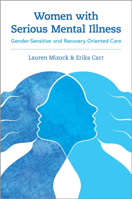 Women with Serious Mental Illness : Gender-Sensitive and Recovery-Oriented Care, EPUB eBook