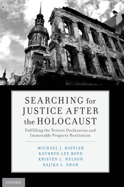 Searching for Justice After the Holocaust : Fulfilling the Terezin Declaration and Immovable Property Restitution, Hardback Book