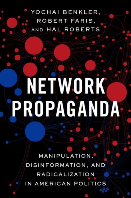 Network Propaganda : Manipulation, Disinformation, and Radicalization in American Politics, Paperback / softback Book
