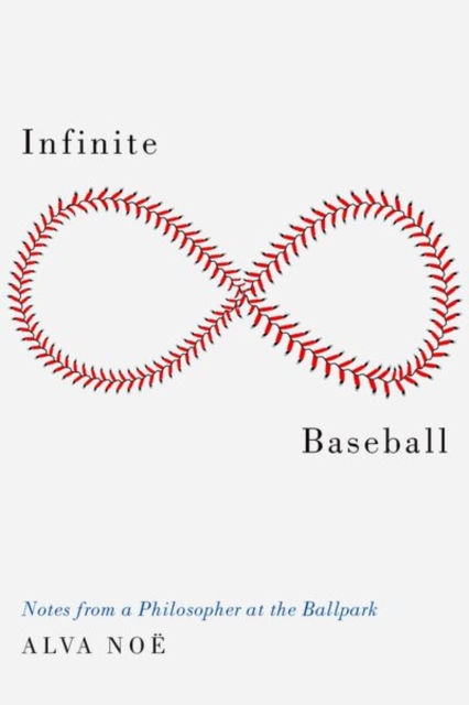 Infinite Baseball : Notes from a Philosopher at the Ballpark, Hardback Book
