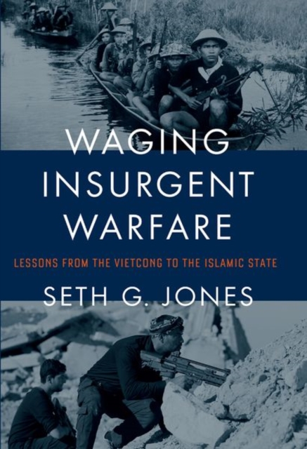 Waging Insurgent Warfare : Lessons from the Vietcong to the Islamic State, Paperback / softback Book