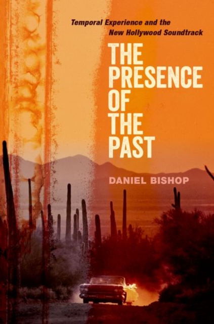 The Presence of the Past : Temporal Experience and the New Hollywood Soundtrack, Paperback / softback Book