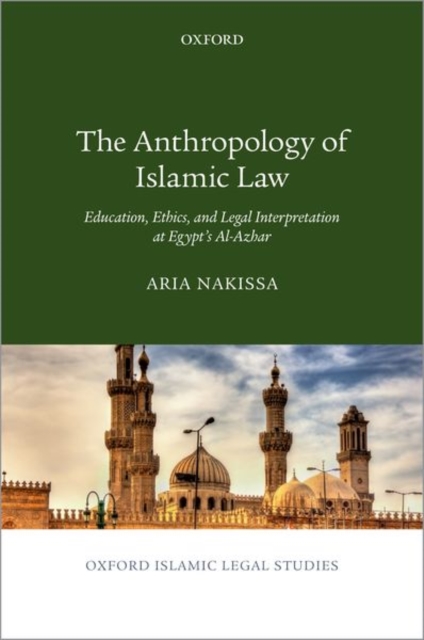 The Anthropology of Islamic Law : Education, Ethics, and Legal Interpretation at Egypt's Al-Azhar, Hardback Book