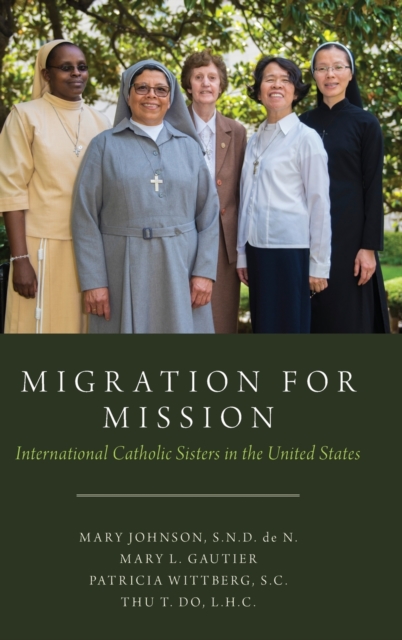 Migration for Mission : International Catholic Sisters in the United States, Hardback Book