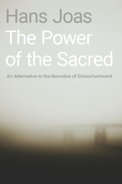 The Power of the Sacred : An Alternative to the Narrative of Disenchantment, PDF eBook