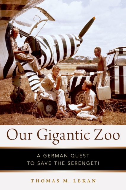 Our Gigantic Zoo : A German Quest to Save the Serengeti, EPUB eBook