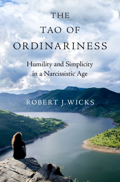 The Tao of Ordinariness : Humility and Simplicity in a Narcissistic Age, EPUB eBook