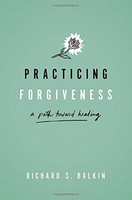 Practicing Forgiveness : A Path Toward Healing, Hardback Book