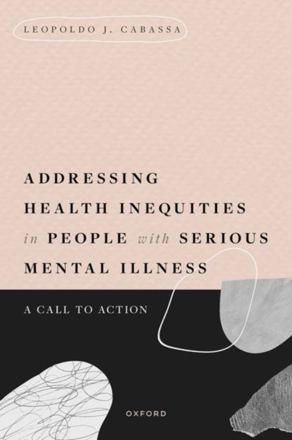 Addressing Health Inequities in People with Serious Mental Illness : A Call to Action, Hardback Book